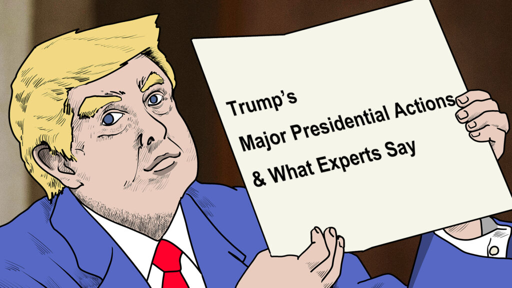 Trump’s Major Presidential Actions & What Experts Say